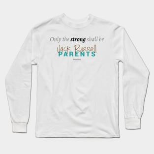 Only the Strong Shall Be Jack Russell Parents Long Sleeve T-Shirt